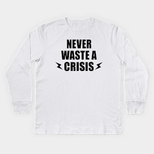 NEVER WASTE A CRISIS SPRUCH CORONA KRISE 2020 VIRUS PANDEMIE Kids Long Sleeve T-Shirt